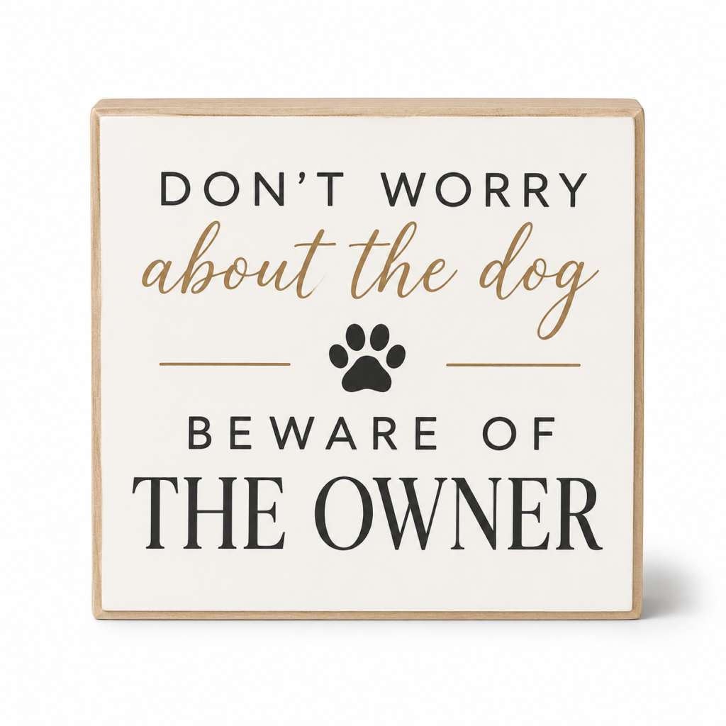 Don't Worry About the Dog, Worry About the Owner, Funny Dog Sign